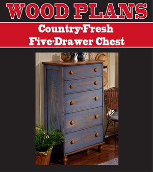 Country-Fresh Five-Drawer Chest 
Woodworking Plan