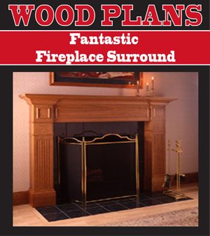 Fantastic Fireplace Surround
Woodworking Plan