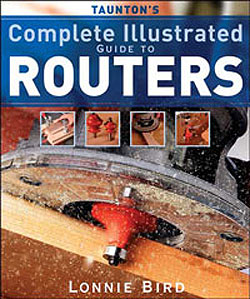 Complete Illustrated Guide To Routers by Lonnie Bird
