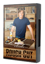 Rough Cut Collection: Finishes DVD