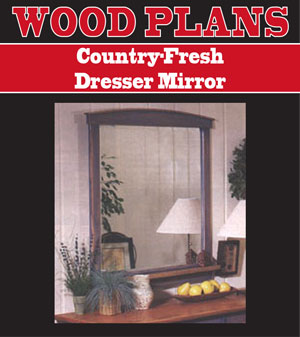 Country-Fresh Dresser Mirror 
Woodworking Plan