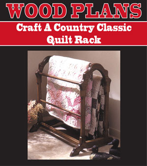 Craft A Country Classic Quilt Rack 
Woodworking Plan