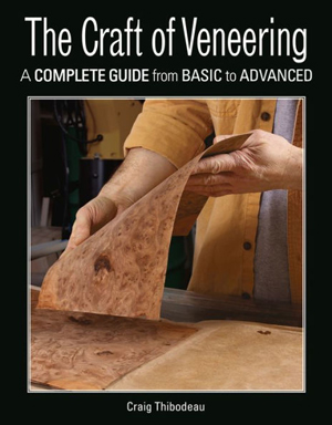 The Craft of Veneering
by Craig Thibodeau