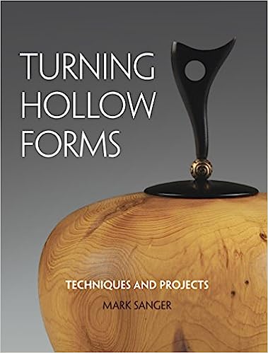 Turning Hollow Forms: Techniques and Projects