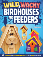 Wild and Wacky Birdhouses and Feeders
