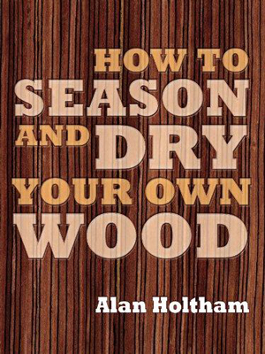 How to Season and Dry Your Own Wood