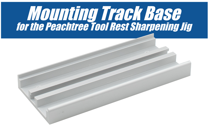 Mounting Track Base Add-On for Tool Rest Sharpening Jig